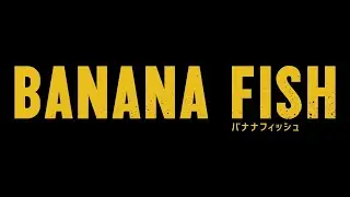 BANANA FISH 【Fuji TV Official】