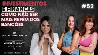 INVESTIMENTOS E FINANÇAS, Como não ser mais refém dos bancões com a Dra. Elisiane Moreira