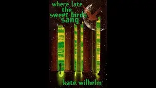 Plot summary, &ldquo;Where Late the Sweet Birds Sang&rdquo; by Kate Wilhelm in 3 Minutes - Book Review