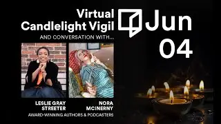 Virtual Candlelight Vigil: Leslie Gray Streeter & Nora McInerny