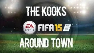 The Kooks - Around Town (FIFA 15 Soundtrack)