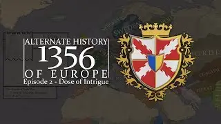 Alternate History of Europe - 1356 | Episode 2 - Dose of Intrigue