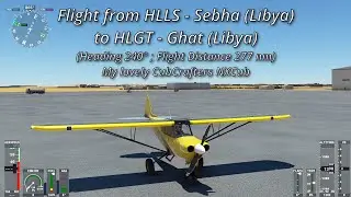 Africa Journey 5 - From HLLS Sebha to HLGT Ghat. CubCrafters NXCub💗Flight Simulator