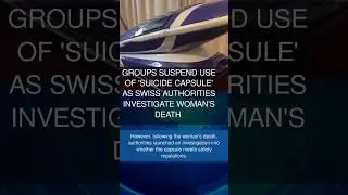 Groups suspend use of 'suicide capsule' as Swiss authorities investigate woman's death