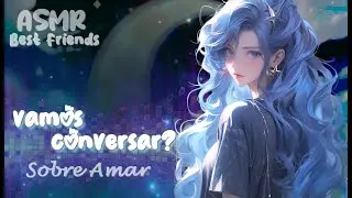 ASMR Amiga conselheira | O que eu acho sobre AMAR?
