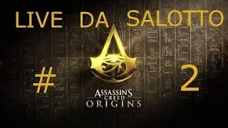 Assassin's Creed ORIGINS - LIVE da Salotto #2 - [ Live Streaming ITA ]
