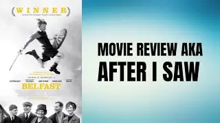 Belfast - Movie Review aka After I Saw