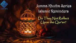 Do They Not Reflect Upon the Qur&rsquo;an? | Jumma Khutba Series &ndash; Islamic Reminder (English)