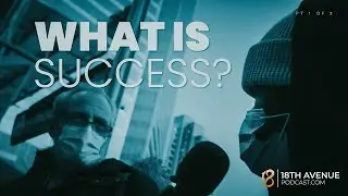 What is Success | Total Strangers | 18th Avenue Podcast | Part 1