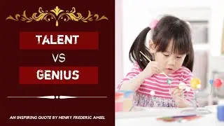 Talent Vs Genius | An Inspiring quote by Henry Frederic Amiel | Beautiful Quotes |