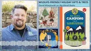 Wildlife-Friendly Holiday Gifts & Trees - David Mizejewski on Big Blend Radio