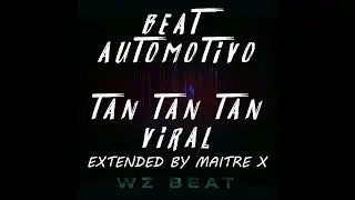 Viral MP3 - Beat Automotivo Tan Tan Tan Viral EXTENDED By Maitre X (HQ & 4K AUDIO) 