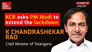COVID-19: CM KCR asks PM Modi to extend the lockdown | TheRightDoctors