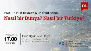 Nasıl Bir D&uuml;nya? Nasıl Bir T&uuml;rkiye? - Prof. Dr. Fuat Keyman ve Dr. &Uuml;mit Şahin ile s&ouml;yleşi