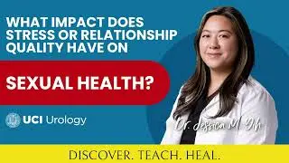 What Impact Does Stress or Relationship Quality Have on Sexual Health by Dr. Yih - UCI Urology
