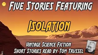 5 stories: Isolation -Selected Vintage Science Fiction Audiobook sleepstory readalong human voice
