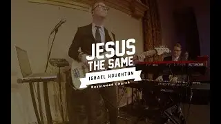Jesus The Same // Israel Houghton // Royalwood Church