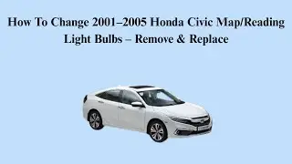 How To Change 2001&ndash;2005 Honda Civic Map/Reading Light Bulbs &ndash; Remove & Replace