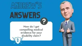 Obtaining and presenting compelling medical evidence for your LTD claim