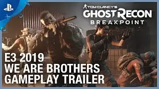 Tom Clancy&rsquo;s Ghost Recon: Breakpoint - E3 2019 We Are Brothers Gameplay Trailer | PS4