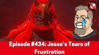 The Nintendo Dads Podcast #434: Jesse&rsquo;s Tears of Frustration