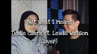 Not What I Meant - Dodie Clark ft. Lewis Watson (Cover) | Duet with Clark in Studio