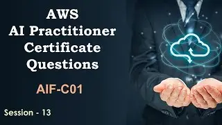 Вопросы по сертификату AWS AI Practitioner AIF-C01 | Часть 13 | Сертификация AWS AI |