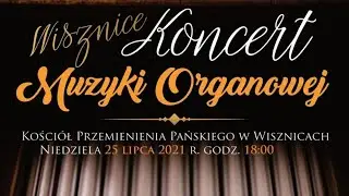 Koncert organowy - Parafia Wisznice - 25.07.2021