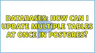Databases: How can I update multiple tables at once in Postgres? (2 Solutions!!)