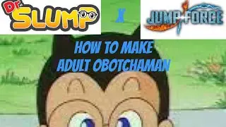 How to Make Adult Obotchaman from Dr. Slump in Jump Force!