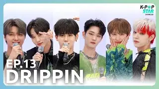[K-POP Star Showcase] Too Much Drip🔥| Ep. 13 DRIPPIN