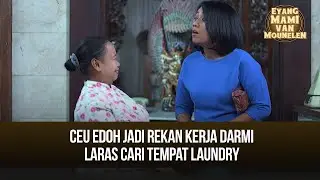 EPISODE 58 : CEU EDOH JADI REKAN KERJA DARMI, LARAS CARI TEMPAT LAUNDRY