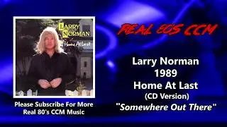 Larry Norman - Somewhere Out There (Home At Last Version) (HQ)