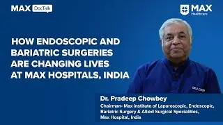 How endoscopic and bariatric surgeries are changing lives at Max Hospitals, India