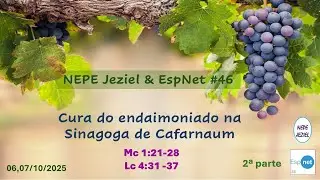 3F NEPE Jeziel & EspNet   2025 10 07 - Cura do endaimoniado da Sinagoga de Cafarnaum - 2a parte