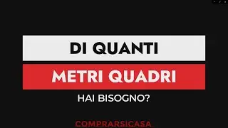 Di quanti metri quadri hai bisogno?