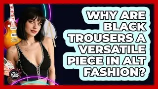 Why Are Black Trousers A Versatile Piece In Alt Fashion?
