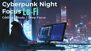 Cyberpunk Window Focus Lo-Fi &mdash; Quiet Ambient Music for Coding & Study