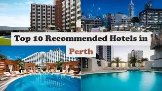 Top 10 Recommended Hotels In Perth | Top 10 Best 5 Star Hotels In Perth | Luxury Hotels In Perth