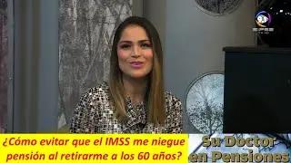 ¿Como evitar que el IMSS me niegue pensión de cesantía? | SIPSE Noticias más Temprano