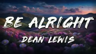 Dean Lewis - Be Alright (Clean - Lyrics)