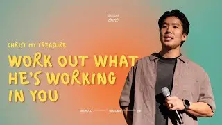 Work Out What He’s Working In You // Christ My Treasure // Will Chung