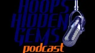 Hoops Hidden Gems Podcast Season 4 / Episode 15 #109