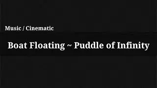 Boat Floating - Puddle of Infinity / Music
