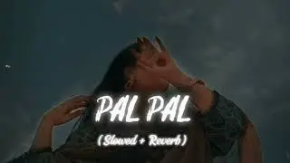 PAL PAL [ SLOW AND DEEP ] Lofi version | New sad song#viral 
