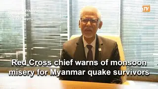 Red Cross chief warns of monsoon misery for Myanmar quake survivors
