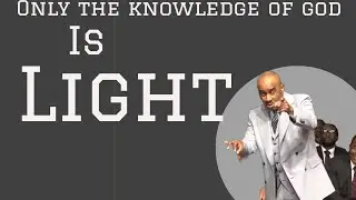 The Knowledge Of God Is LIGHT, !