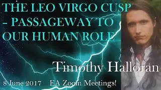Timothy Halloran : THE LEO VIRGO CUSP: PASSAGEWAY TO OUR HUMAN ROLE