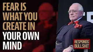 FEAR IS WHAT YOU CREATE IN YOUR OWN MIND | DAN RESPONDS TO BULLSHIT
