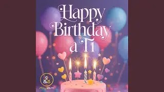 Happy Birthday, A Ti